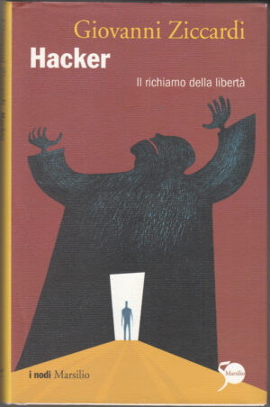 Hacker. Il richiamo della libertà di Ziccardi, Giovanni ed. Marsilio