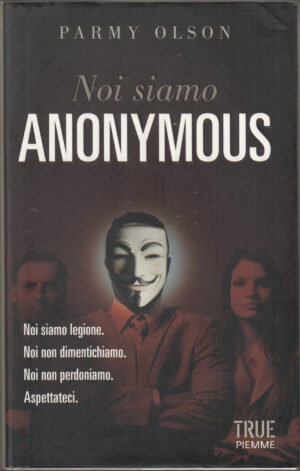 Noi siamo Anonymous (True) di Olson, Parmy ed. EDIZIONI PIEMME
