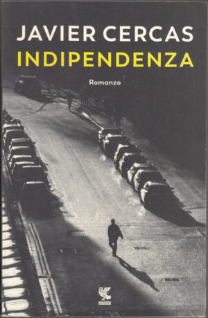 Indipendenza di Cercas, Javier ed. Guanda