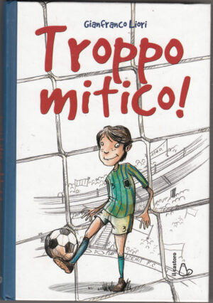 Troppo mitico di Liori Gianfranco ed. Castoro