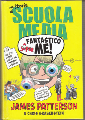 Superfantastico me!: Una storia di Scuola Media di Patterson, James ed. Salani Editore