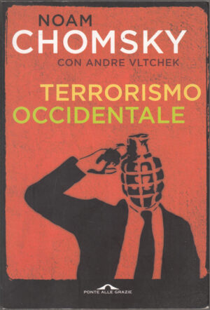 Terrorismo occidentale. Da Hiroshima ai droni di Chomsky, Noam ed. Ponte alle Grazie