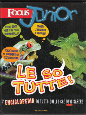 Focus Junior. Le so tutte! L'enciclopedia di tutto quello che devi sapere. Ediz. illustrata di Barboni, C. ed. Mondadori