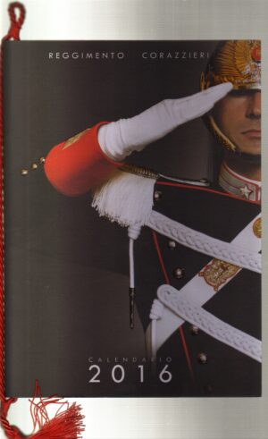 Calendario Reggimento Corazzieri Anno 2016. Con Cordoncino Originale - Edizione Limitata