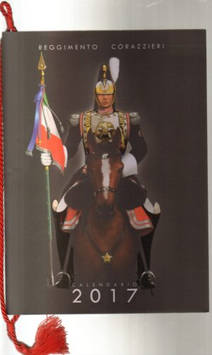 Calendario Reggimento Corazzieri Anno 2017. Con Cordoncino Originale - Edizione Limitata