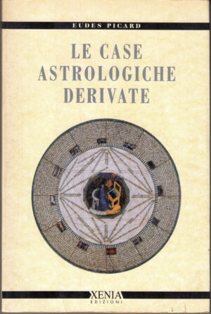 Le Case Astrologiche Derivate di Picard, Eudes ed. Xenia