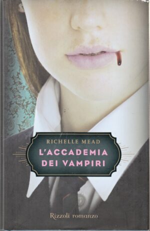 L'accademia dei Vampiri (vol. 1) di Richelle Mead ed. Rizzoli (Prima edizione 2009)