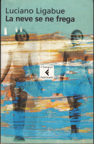 La neve se ne frega di Ligabue, Luciano ed. Feltrinelli