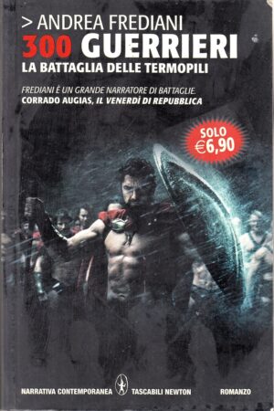 300 guerrieri. La battaglia delle Termopili di Andrea Frediani ed. Newton Compton