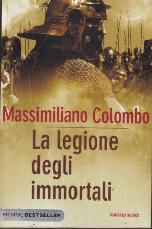 La legione degli immortali di Massimiliano Colombo ed. Piemme