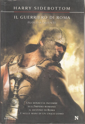 Il guerriero di Roma. Fuoco a Oriente di Sidebottom, Harry ed. Newton Compton