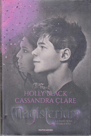 La maschera d'argento. Magisterium vol. 4 di Holly Black e Cassandra Clare ed. Mondadori