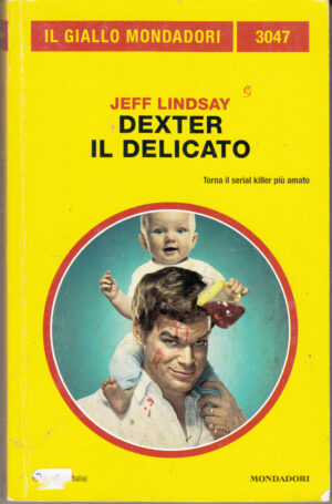 Dexter il delicato di Jeff Lindsay - Giallo Mondadori n. 3047 ed. Mondadori