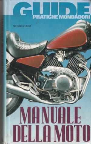 Manuale della moto di Clarke, Massimo - Guide Pratiche Mondadori ed. Mondadori