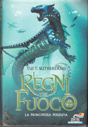 La principessa perduta. I regni del fuoco vol. 2 di Sutherland, Tui T. ed. Piemme