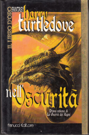 Nell'oscurita'. La guerra dei regni vol. 1 di Turtledove, Harry - Il Libro d'oro Fantasy ed. Fanucci