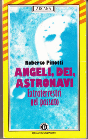 Angeli, dei, astronavi. Extraterrestri nel passato di Pinotti, Roberto ed. Mondadori