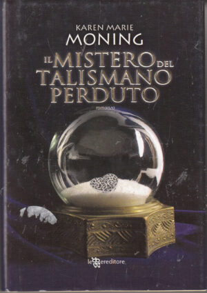 Il mistero del talismano perduto di Moning, Karen Marie ed. Leggereditore