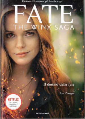 Fate. The Winx Saga. Il destino delle fate di Corrigan, Ava ed. Mondadori