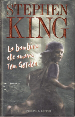 La bambina che amava Tom Gordon di King, Stephen ed. Sperling & Kupfer