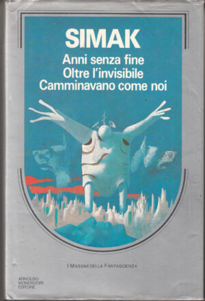 Anni senza fine, Oltre l'invisibile, Camminavano come noi di Clifford D. Simak ed. Mondadori