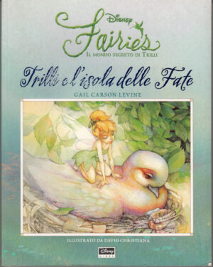 Trilli e l'isola delle fate. Fairies il mondo segreto di Trilli di Gail Carson Levine, Illustr. David Christiana ed. Disney Libri