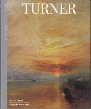 Turner di AA. VV. - I Classici dell'Arte vol. 25 ed. Corriere della Sera - Rizzoli/Skira