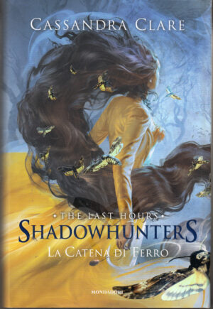 La catena di ferro. Shadowhunters The last hours vol. 2 di Clare, Cassandra ed. Mondadori