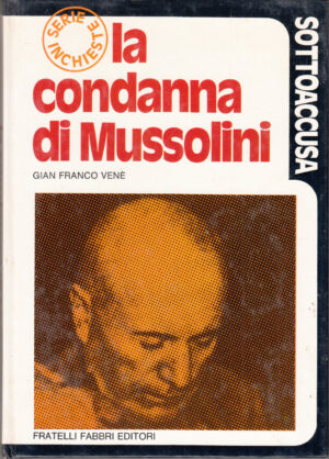 La condanna di Mussolini di Gian Franco Vene' ed. Fabbri