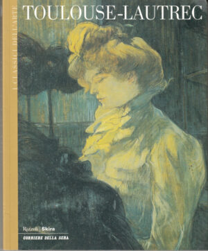 Toulouse Lautrec di AA. VV. - I Classici dell'Arte vol. 17 ed. Corriere della Sera - Rizzoli/Skira