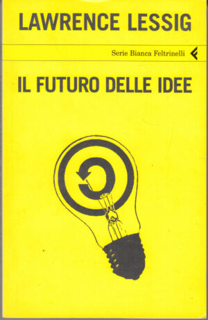 Il futuro delle idee di Lessig, Lawrence ed. Feltrinelli