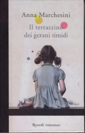 Il terrazzino dei gerani timidi di Marchesini, Anna ed. Rizzoli