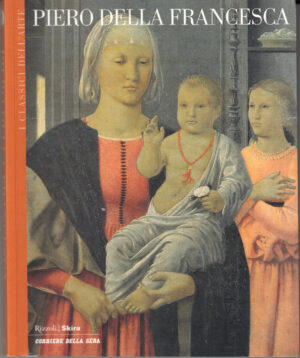 Piero della Francesca di AA. VV. - I Classici dell'Arte vol. 11 ed. Corriere della Sera - Rizzoli/Skira