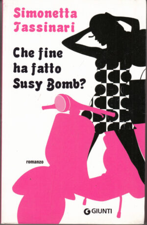 Che fine ha fatto Susy Bomb? di Tassinari, Simonetta ed. Giunti Editore