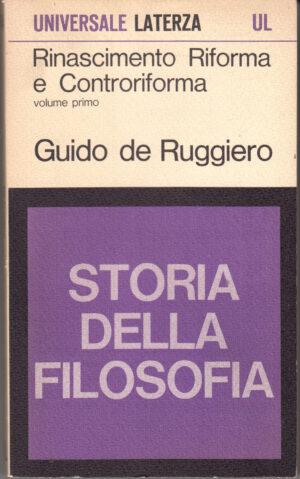 Storia della Filosofia: Rinascimento Rifoma e Controriforma vol. 1 di Guido De Ruggiero. ed. Laterza