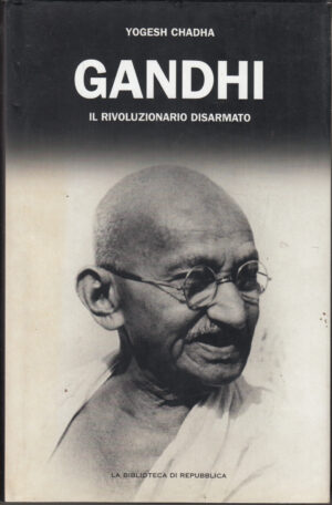 Gandhi. Il rivoluzionario disarmato di Yogesh Chadha ed. La Biblioteca di Repubblica