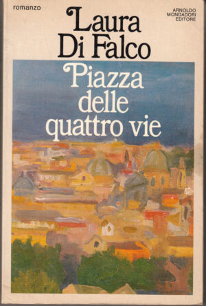 Piazza delle quattro vie di Laura Di Falco ed. Mondadori