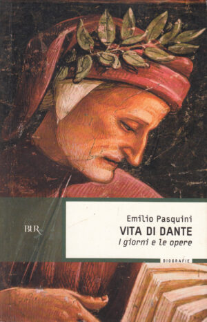 Vita di Dante. I giorni e le opere di Pasquini, Emilio ed. Rizzoli