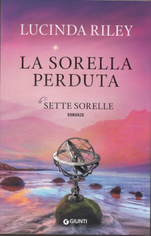 La sorella perduta. Le sette sorelle di Riley, Lucinda ed. Giunti