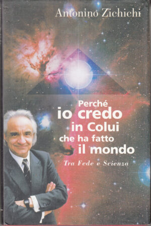 Perche' io credo in colui che ha fatto il mondo di Zichichi, Antonino ed. Il Saggiatore