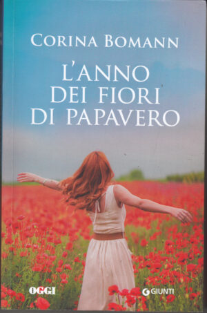 L'anno dei fiori di papavero di Bomann, Corina ed. Oggi su licenza di Giunti