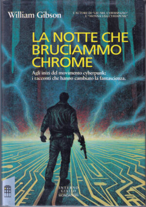 La notte che bruciammo Chrome di Gibson, William 1° ed. Mondadori - Interno Giallo