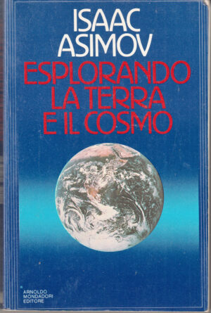 Esplorando la Terra e il Cosmo di Isaac Asimov ed. Mondadori
