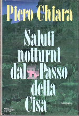 Saluti notturni dal Passo della Cisa di Chiara, Piero ed. Mondadori