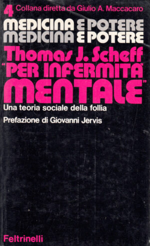 Per infermita' mentale di Thomas J. Scheff  - Medicina e Potere vol. 4 ed. Feltrinelli