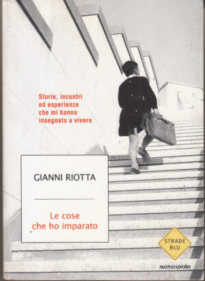 Le cose che ho imparato di Riotta, Gianni ed. Mondadori