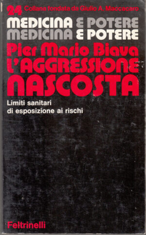L'aggressione nascosta di Pier Mario Biava - Medicina e Potere vol. 24 ed. Feltrinelli