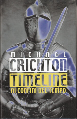Timeline ai Confini del Tempo di Michael Crichton ed. Mondolibri