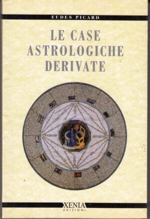 Le case astrologiche derivate di Picard, Eudes ed. Xenia