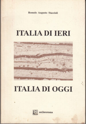 Italia di ieri Italia di oggi di Romolo Augusto Staccioli ed. Archeoroma